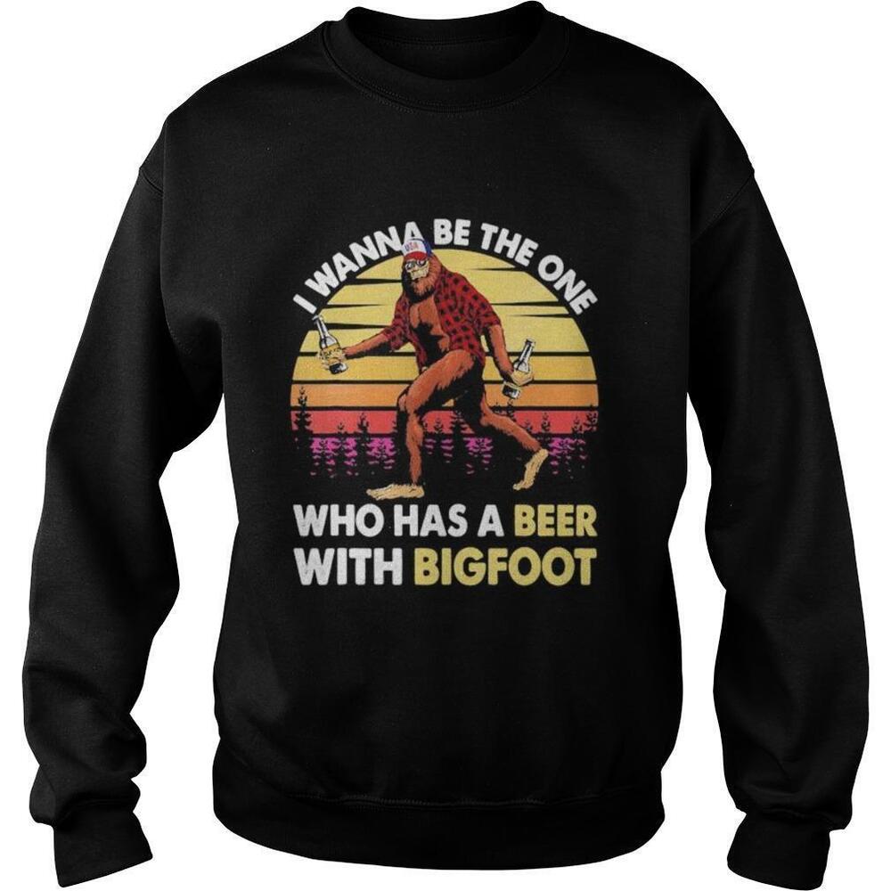 I Wanna Be The One Who Has A Beer With Bigfoot  Retro Mountain Shirt
